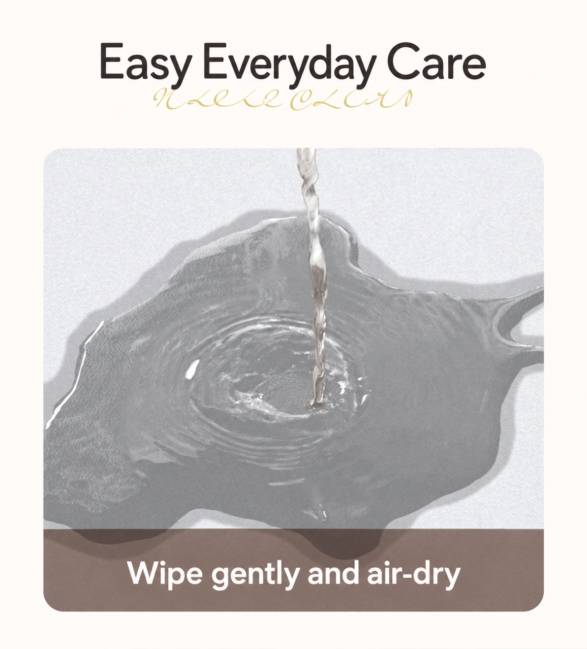 Easy care instructions: wipe gently and air-dry.